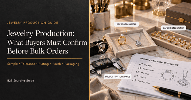 Jewelry Production: What Buyers Must Confirm Before Bulk Orders